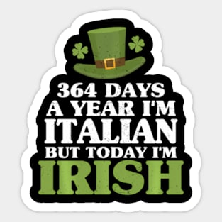 364 Days A Year I'M Italian But Today I'M Irish Sticker